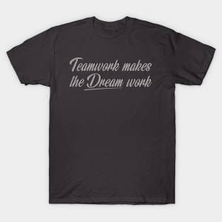 Team work makes the Dream work T-Shirt